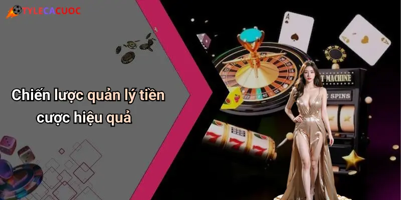 Bí Quyết Chọn Kèo Châu Á Hiệu Quả: Chuẩn Tỷ Lệ, Bắt Kèo Đỉnh 4 Chiến lược quản lý tiền cược hiệu quả