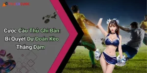 Cược Cầu Thủ Ghi Bàn: Bí Quyết Dự Đoán Kèo Thắng Đậm