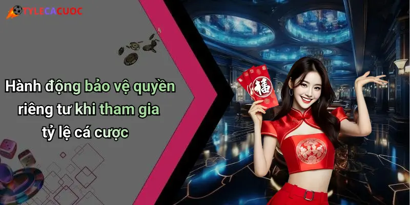 Quyền Riêng Tư: Bảo Vệ Thông Tin Cá Nhân Khi Giải Trí Trực Tuyến 3 Hành động bảo vệ quyền riêng tư khi tham gia tỷ lệ cá cược