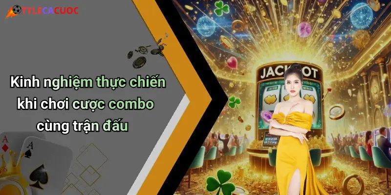 Cách Chơi Cược Combo Trong Cùng Trận Đấu: Mẹo Tăng Cơ Hội Thắng 4 Kinh nghiệm thực chiến khi chơi cược combo cùng trận đấu