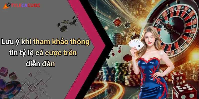 Lưu ý khi tham khảo thông tin tỷ lệ cá cược trên diễn đàn