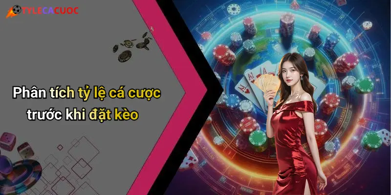 Bí Quyết Chọn Kèo Châu Á Hiệu Quả: Chuẩn Tỷ Lệ, Bắt Kèo Đỉnh 1 Phân tích tỷ lệ cá cược trước khi đặt kèo