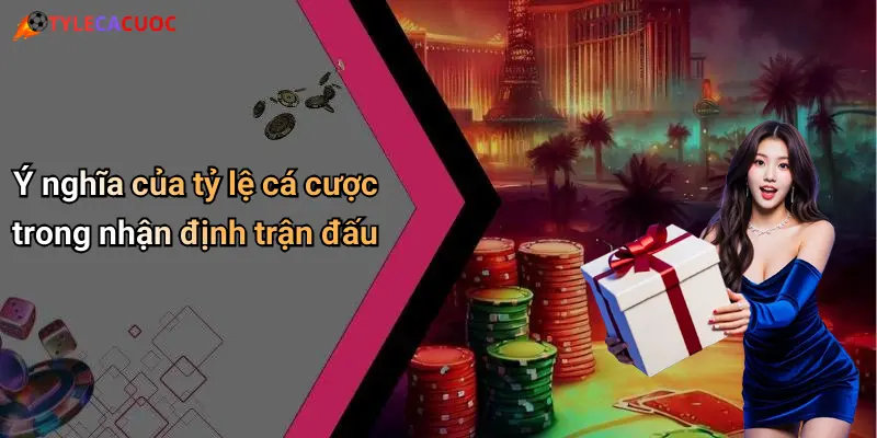 Ý nghĩa của tỷ lệ cá cược trong nhận định trận đấu