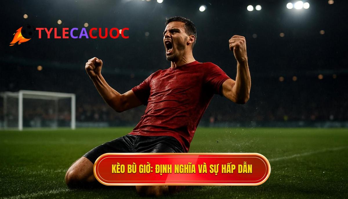 Kèo Bù Giờ Là Gì và Tại Sao Nó Hấp Dẫn_